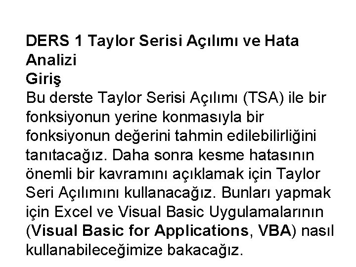 DERS 1 Taylor Serisi Açılımı ve Hata Analizi Giriş Bu derste Taylor Serisi Açılımı