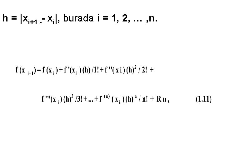 h = |xi+1 xi|, burada i = 1, 2, … , n. 