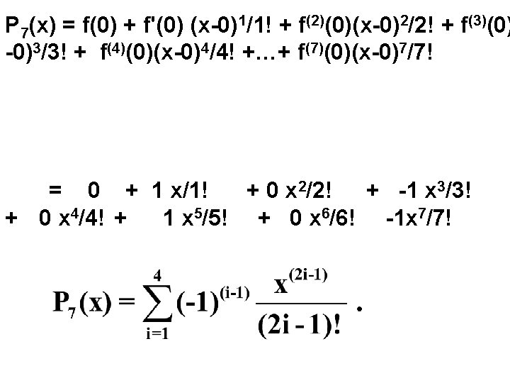 P 7(x) = f(0) + f'(0) (x 0)1/1! + f(2)(0)(x 0)2/2! + f(3)(0) 0)3/3!