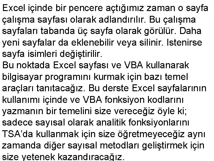Excel içinde bir pencere açtığımız zaman o sayfa çalışma sayfası olarak adlandırılır. Bu çalışma