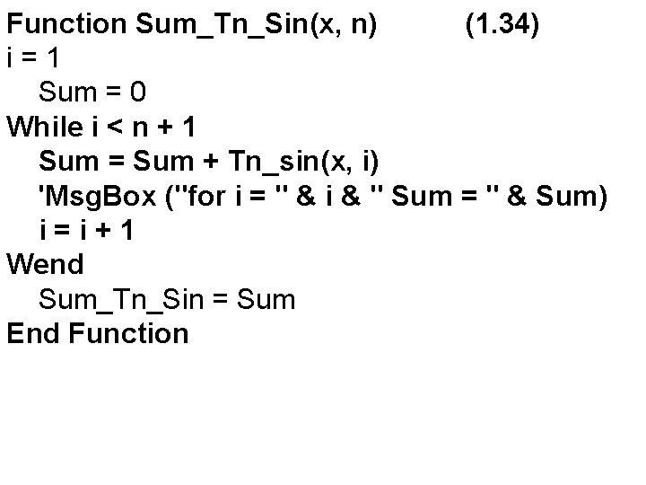 Function Sum_Tn_Sin(x, n) (1. 34) i=1 Sum = 0 While i < n +