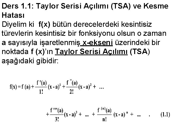 Ders 1. 1: Taylor Serisi Açılımı (TSA) ve Kesme Hatası Diyelim ki f(x) bütün