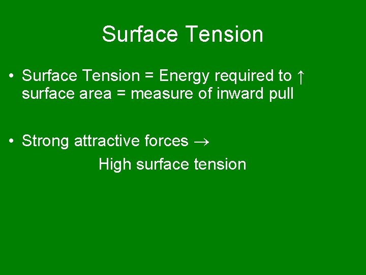 Surface Tension • Surface Tension = Energy required to ↑ surface area = measure