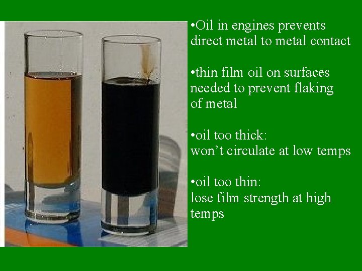  • Oil in engines prevents direct metal to metal contact • thin film