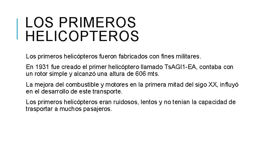 LOS PRIMEROS HELICOPTEROS Los primeros helicópteros fueron fabricados con fines militares. En 1931 fue