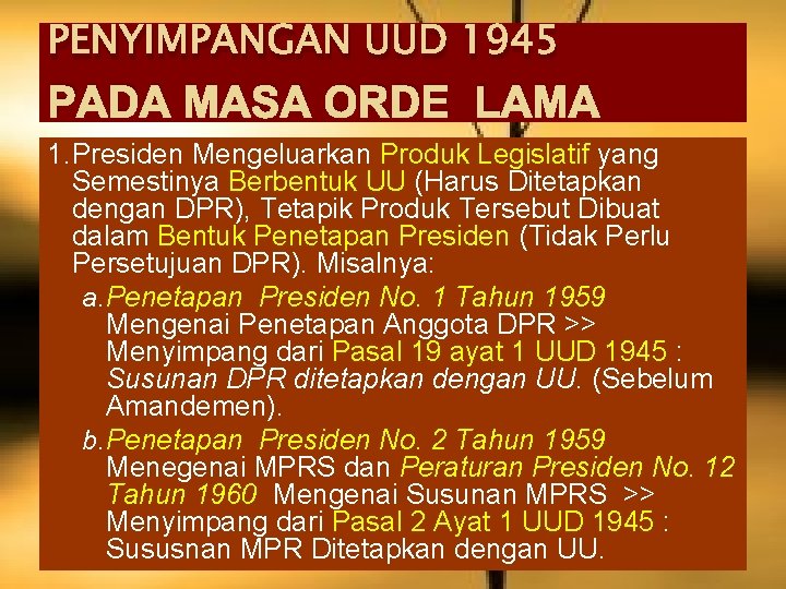 PENYIMPANGAN UUD 1945 PADA MASA ORDE LAMA 1. Presiden Mengeluarkan Produk Legislatif yang Semestinya