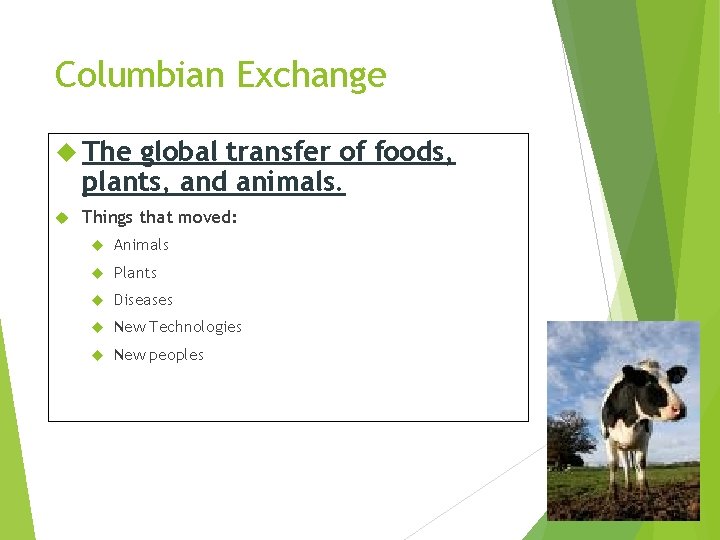 Columbian Exchange The global transfer of foods, plants, and animals. Things that moved: Animals