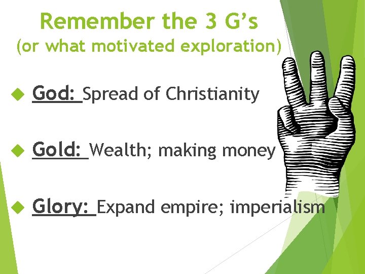 Remember the 3 G’s (or what motivated exploration) God: Spread of Christianity Gold: Wealth;