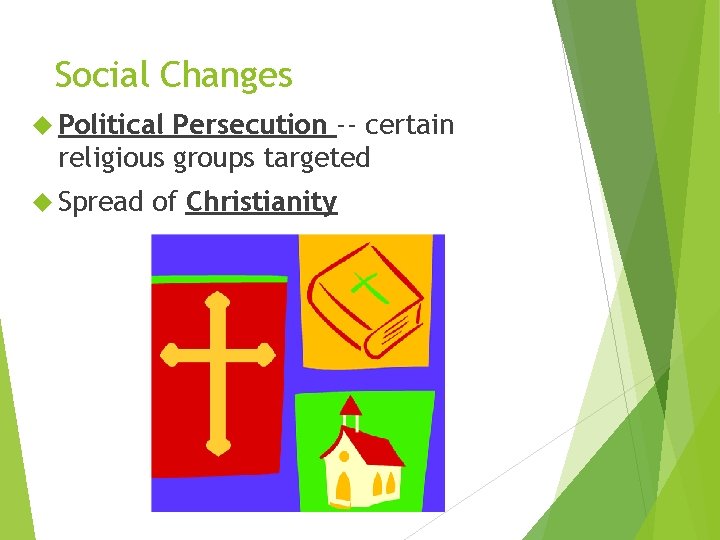 Social Changes Political Persecution -- certain religious groups targeted Spread of Christianity 