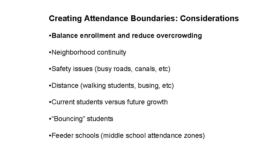 Creating Attendance Boundaries: Considerations • Balance enrollment and reduce overcrowding • Neighborhood continuity •