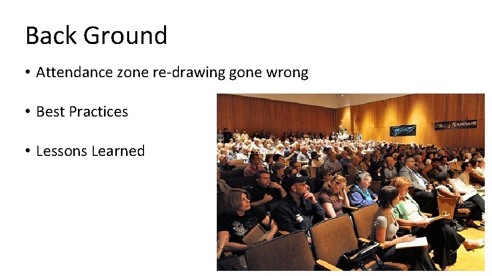 Back Ground • Attendance zone re-drawing gone wrong • Best Practices • Lessons Learned