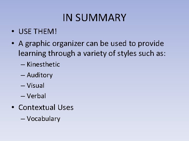 IN SUMMARY • USE THEM! • A graphic organizer can be used to provide