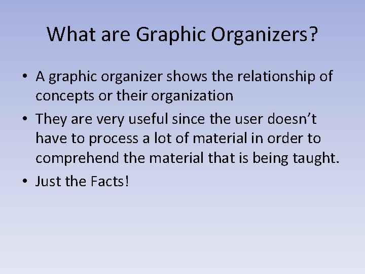 What are Graphic Organizers? • A graphic organizer shows the relationship of concepts or