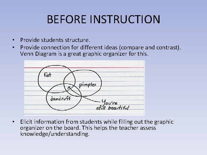 BEFORE INSTRUCTION • Provide students structure. • Provide connection for different ideas (compare and
