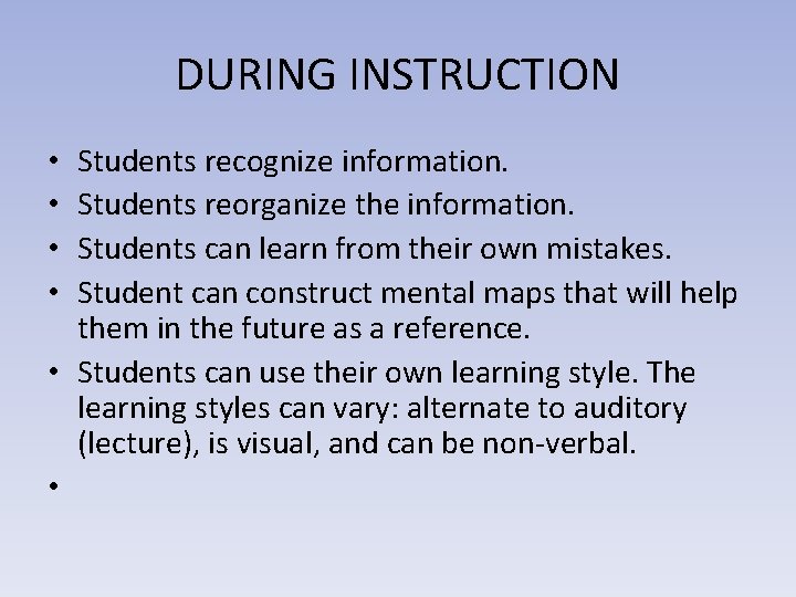 DURING INSTRUCTION Students recognize information. Students reorganize the information. Students can learn from their