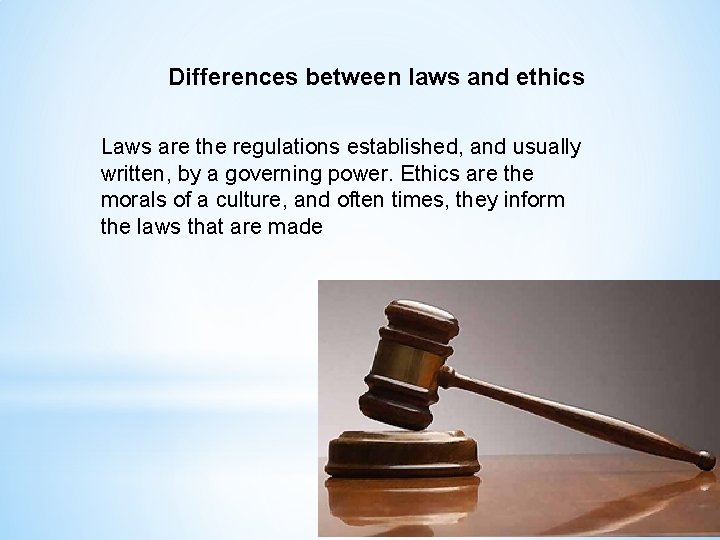 Differences between laws and ethics Laws are the regulations established, and usually written, by