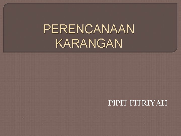 PERENCANAAN KARANGAN PIPIT FITRIYAH 