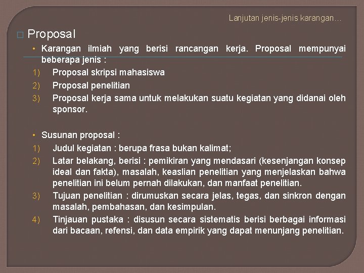 Lanjutan jenis-jenis karangan… � Proposal • Karangan ilmiah yang berisi rancangan kerja. Proposal mempunyai