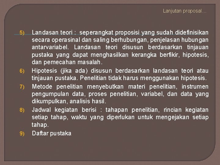 Lanjutan proposal… 5) 6) 7) 8) 9) Landasan teori : seperangkat proposisi yang sudah