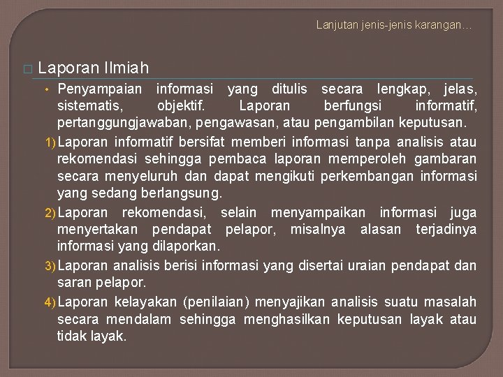 Lanjutan jenis-jenis karangan… � Laporan Ilmiah • Penyampaian informasi yang ditulis secara lengkap, jelas,