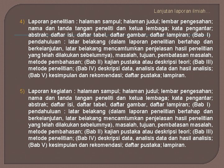 Lanjutan laporan ilmiah… 4) Laporan penelitian : halaman sampul; halaman judul; lembar pengesahan; nama