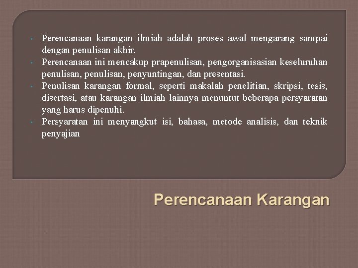  • • Perencanaan karangan ilmiah adalah proses awal mengarang sampai dengan penulisan akhir.