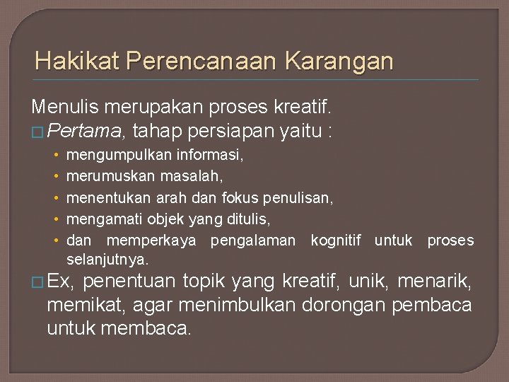 Hakikat Perencanaan Karangan Menulis merupakan proses kreatif. � Pertama, tahap persiapan yaitu : •