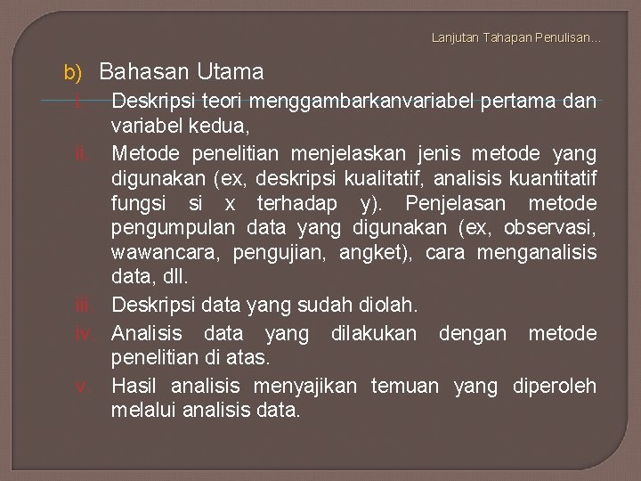 Lanjutan Tahapan Penulisan… b) Bahasan Utama i. Deskripsi teori menggambarkanvariabel pertama dan variabel kedua,