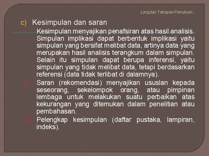 Lanjutan Tahapan Penulisan… c) Kesimpulan dan saran i. Kesimpulan menyajikan penafsiran atas hasil analisis.