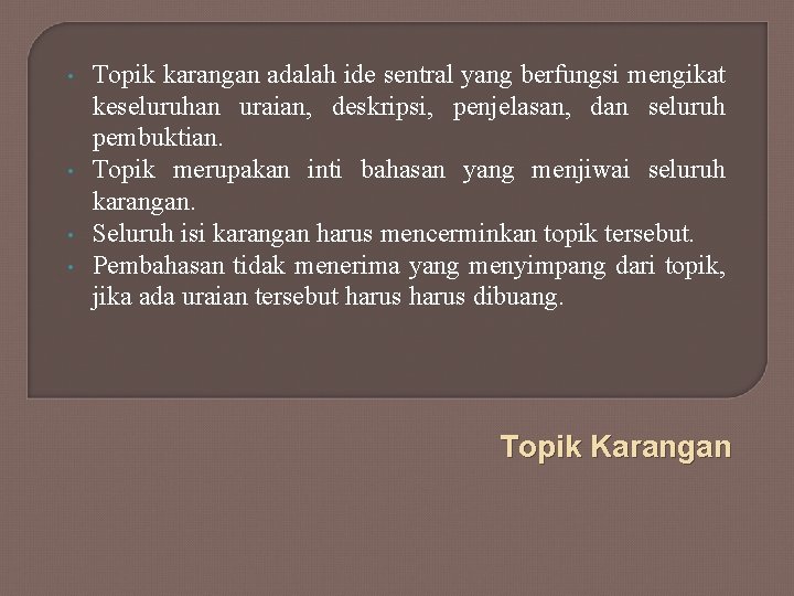  • • Topik karangan adalah ide sentral yang berfungsi mengikat keseluruhan uraian, deskripsi,