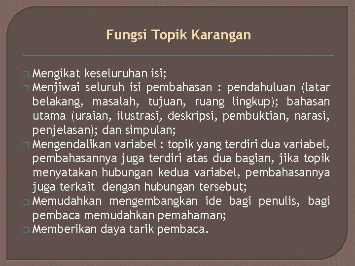 Fungsi Topik Karangan Mengikat keseluruhan isi; � Menjiwai seluruh isi pembahasan : pendahuluan (latar