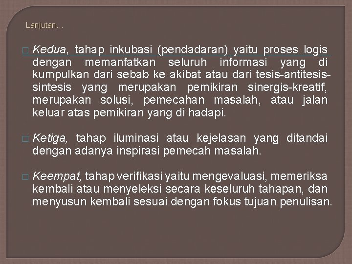 Lanjutan… � Kedua, tahap inkubasi (pendadaran) yaitu proses logis dengan memanfatkan seluruh informasi yang