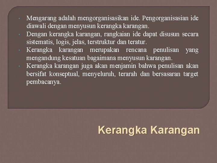  • • Mengarang adalah mengorganisasikan ide. Pengorganisasian ide diawali dengan menyusun kerangka karangan.