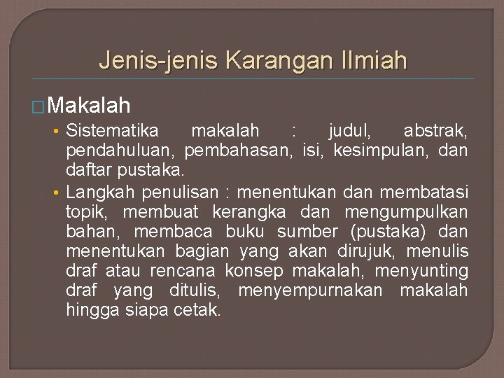 Jenis-jenis Karangan Ilmiah �Makalah • Sistematika makalah : judul, abstrak, pendahuluan, pembahasan, isi, kesimpulan,