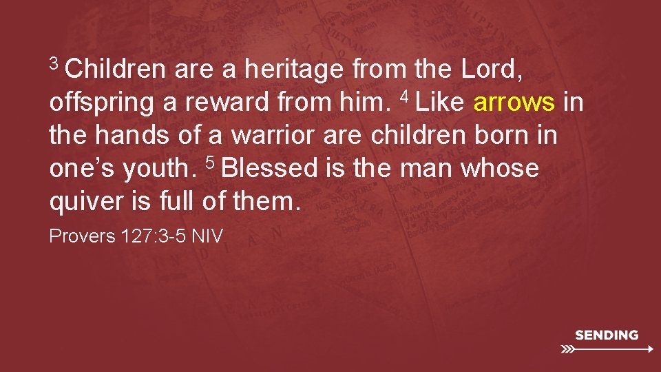 3 Children are a heritage from the Lord, offspring a reward from him. 4