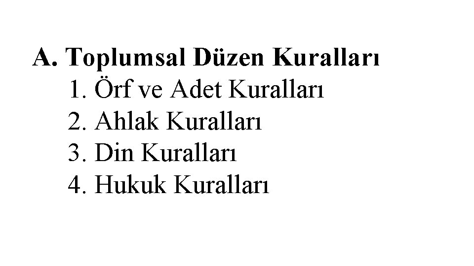 A. Toplumsal Düzen Kuralları 1. Örf ve Adet Kuralları 2. Ahlak Kuralları 3. Din