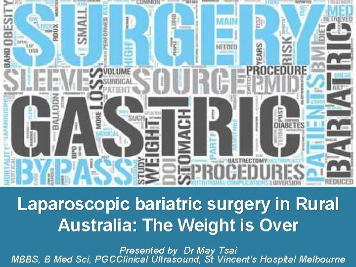 Laparoscopic bariatric surgery in Rural Australia: The Weight is Over Presented by Dr May