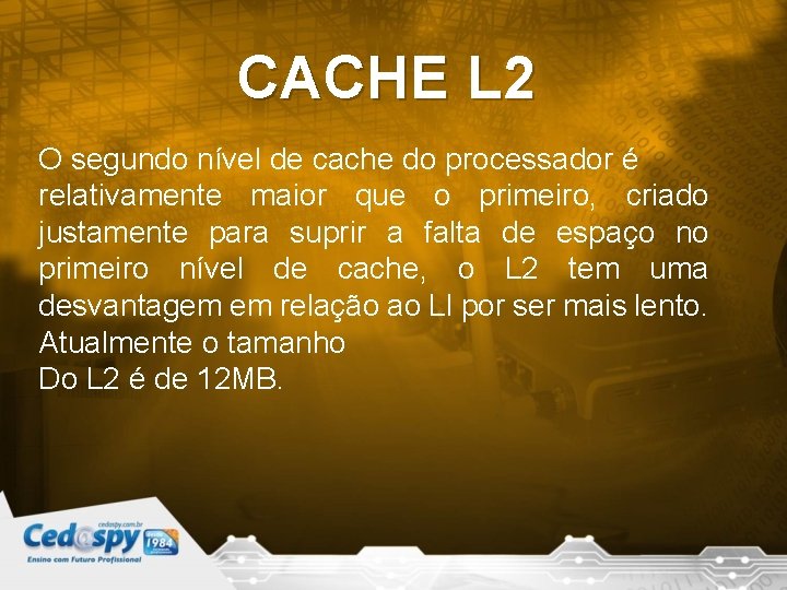 CACHE L 2 O segundo nível de cache do processador é relativamente maior que