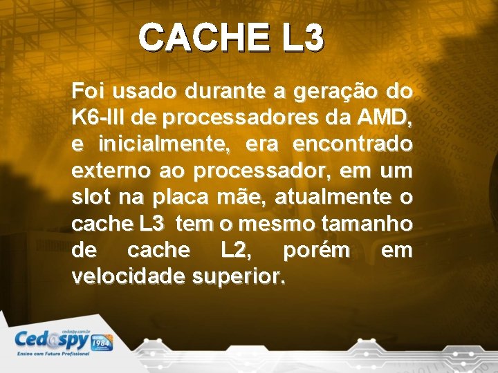 CACHE L 3 Foi usado durante a geração do K 6 -III de processadores