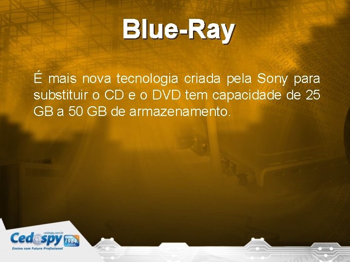 Blue-Ray É mais nova tecnologia criada pela Sony para substituir o CD e o