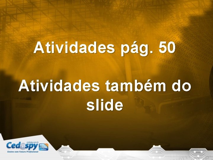 Atividades pág. 50 Atividades também do slide 