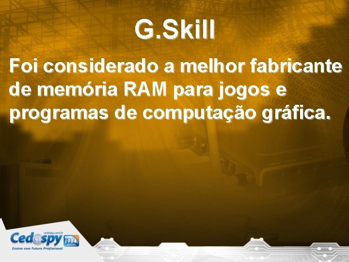 G. Skill Foi considerado a melhor fabricante de memória RAM para jogos e programas