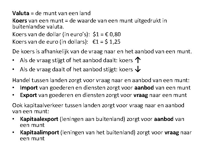 Valuta = de munt van een land Koers van een munt = de waarde