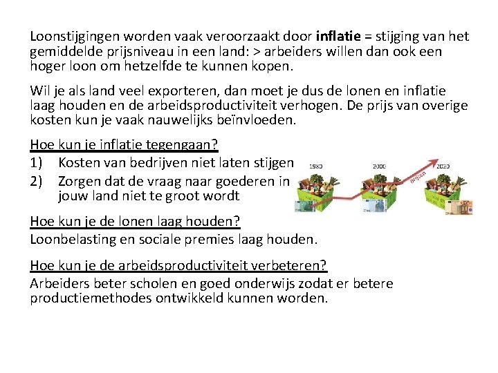 Loonstijgingen worden vaak veroorzaakt door inflatie = stijging van het gemiddelde prijsniveau in een