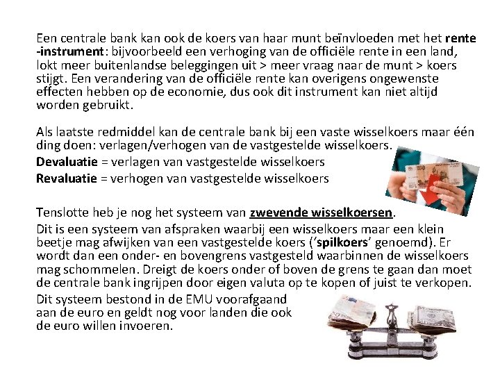 Een centrale bank kan ook de koers van haar munt beïnvloeden met het rente