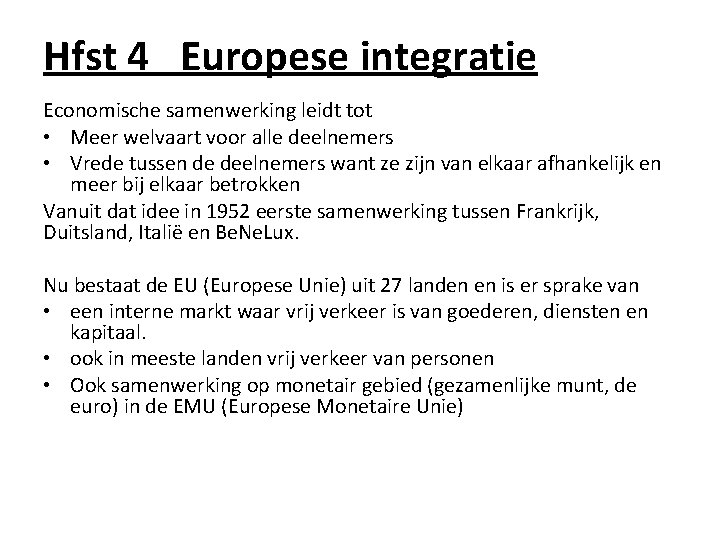 Hfst 4 Europese integratie Economische samenwerking leidt tot • Meer welvaart voor alle deelnemers
