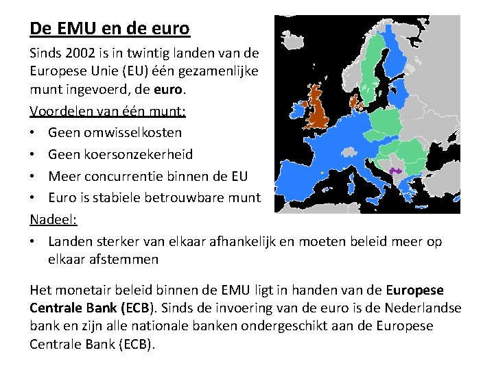 De EMU en de euro Sinds 2002 is in twintig landen van de Europese