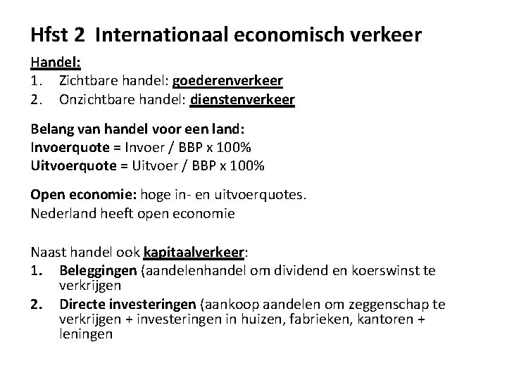 Hfst 2 Internationaal economisch verkeer Handel: 1. Zichtbare handel: goederenverkeer 2. Onzichtbare handel: dienstenverkeer