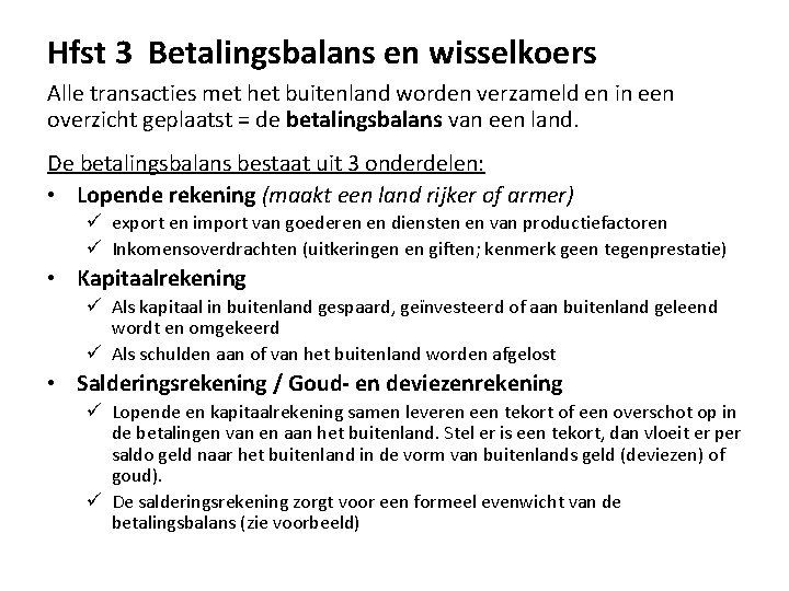 Hfst 3 Betalingsbalans en wisselkoers Alle transacties met het buitenland worden verzameld en in