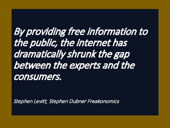 By providing free information to the public, the internet has dramatically shrunk the gap By providing free information to the public, the internet has dramatically shrunk the gap